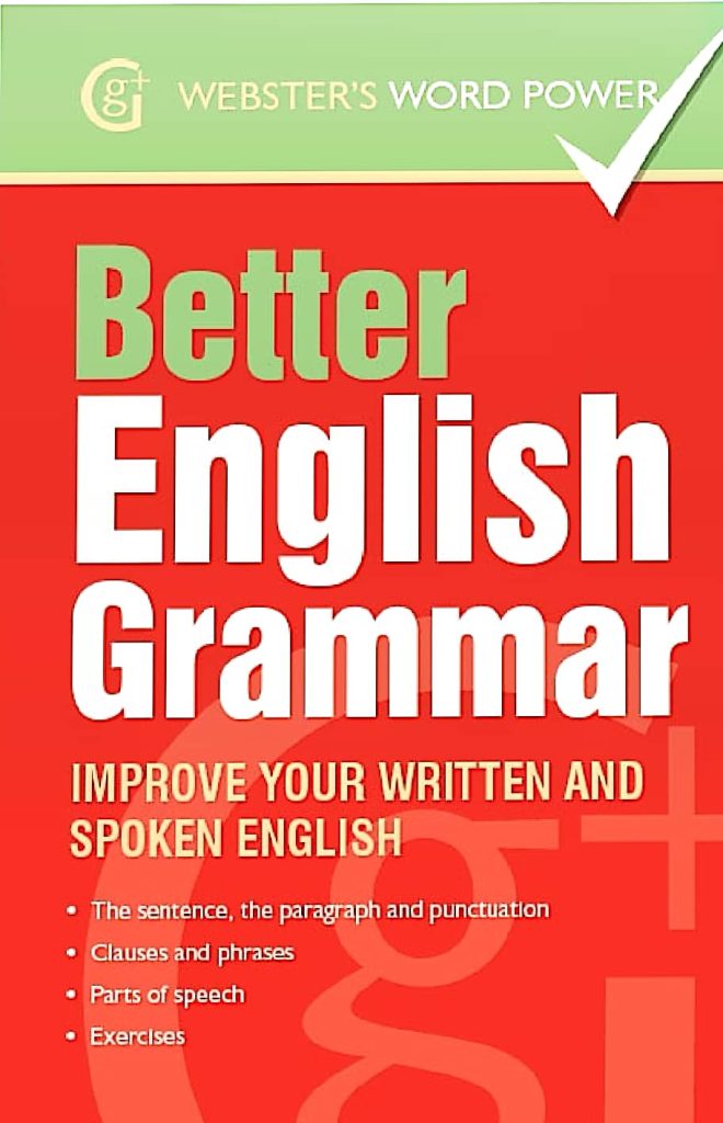 Webster's Word Power Better English Grammar. Improve Your Written and Spoken English
