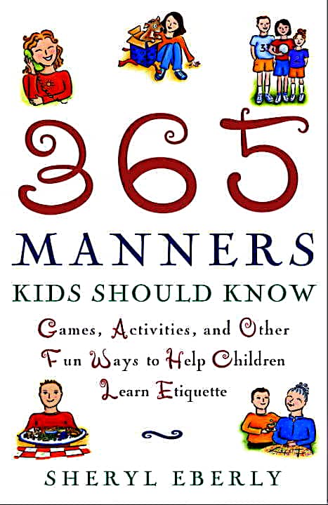 365 Manners Kids Should Know: Games, Activities, and Other Fun Ways to Help Children and Teens Learn Etiquette