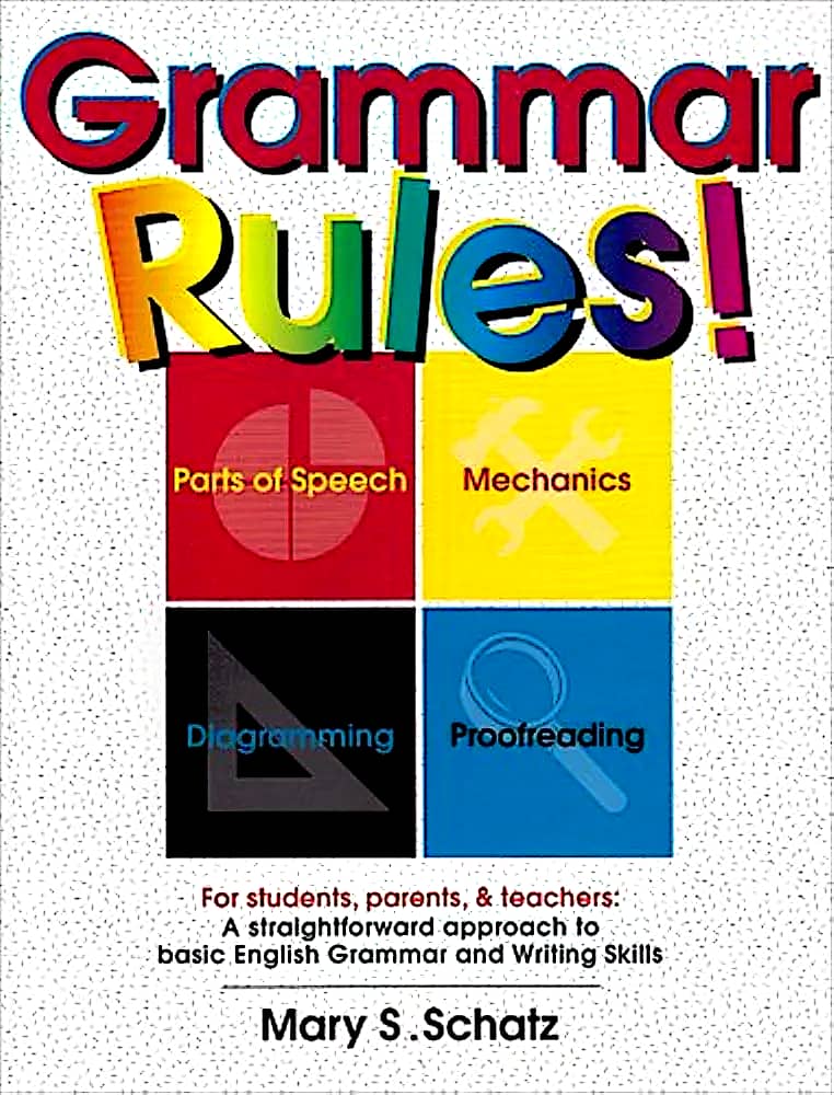 Grammar Rules!: For Students, Parents, & Teachers : A Straightforward Approach to Basic English Grammar and Writing Skills